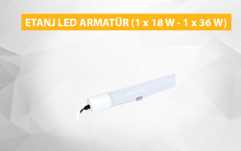 ETANJ LED ARMATÜR 1x18W / 1x36W